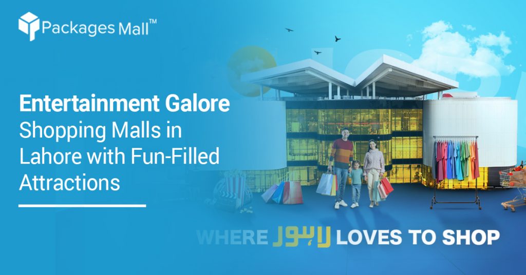 Entertainment Galore- Shopping Malls in Lahore with Fun-Filled Attractions