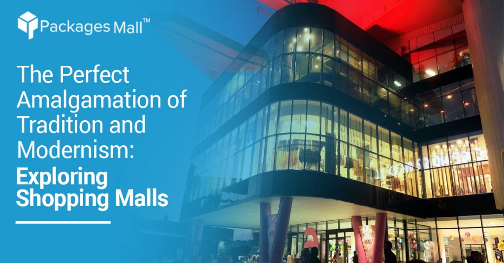 The Perfect Amalgamation of Tradition and Modernism: Exploring Shopping Malls