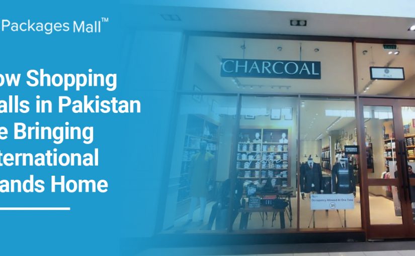 How Shopping Malls in Pakistan are Bringing International Brands Home