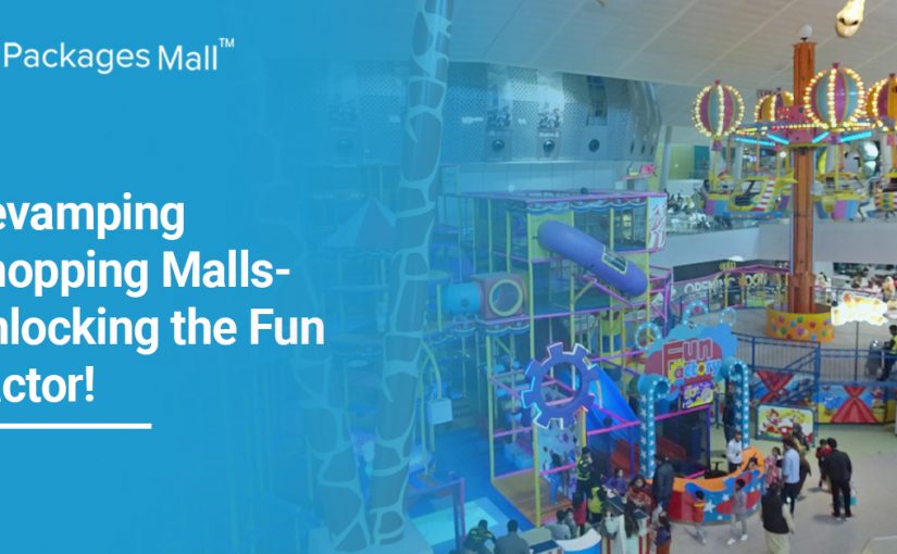 Revamping Shopping Malls- Unlocking the Fun Factor!