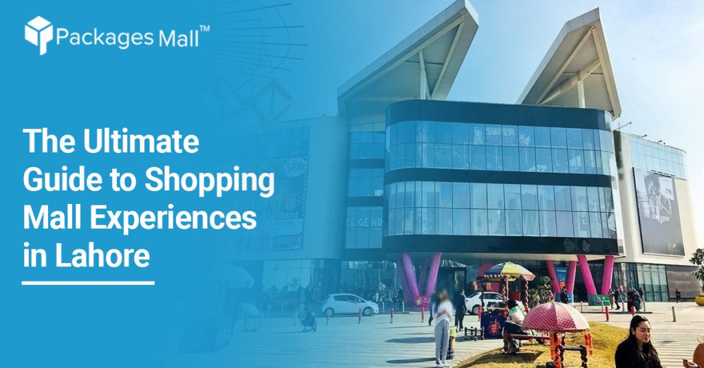 The Ultimate Guide to Shopping Mall Experiences in Lahore