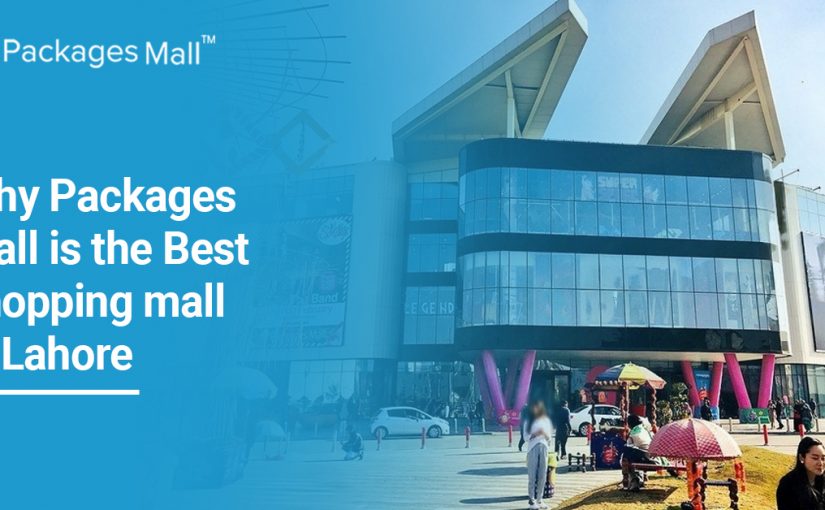 Why Packages Mall is the Best Shopping Mall in Lahore