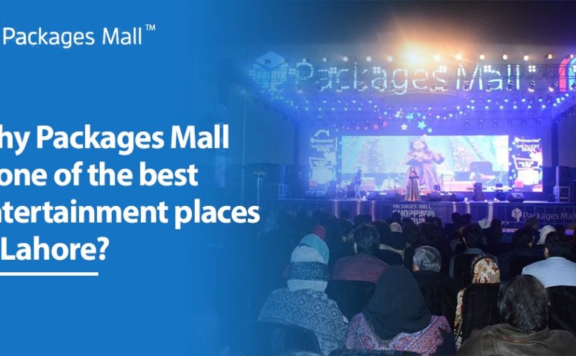 Why Packages Mall Is One of the Best Entertainment Places in Lahore