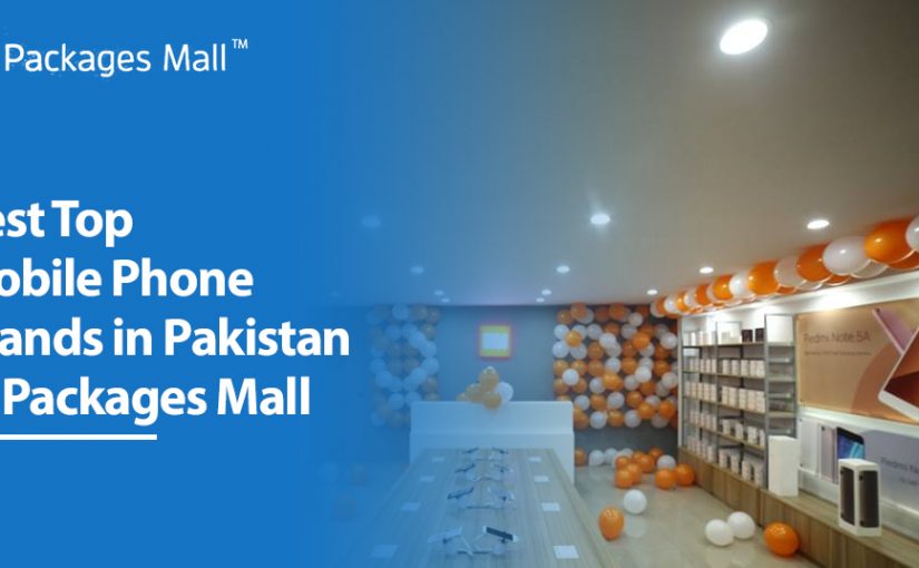 Best Top Mobile Phone Brands in Pakistan at Packages Mall