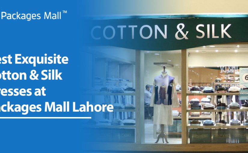 Best Exquisite Cotton & Silk Dresses at Packages Mall Lahore