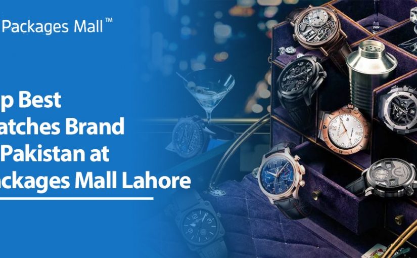 Top Best Watches Brand in Pakistan at Packages Mall Lahore