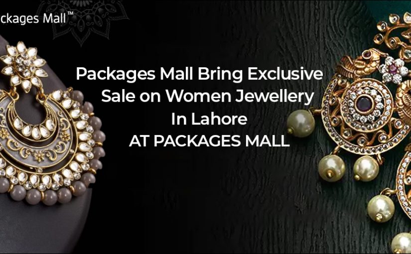 Packages Mall Bring Exclusive Sale on Women Jewellery in Lahore