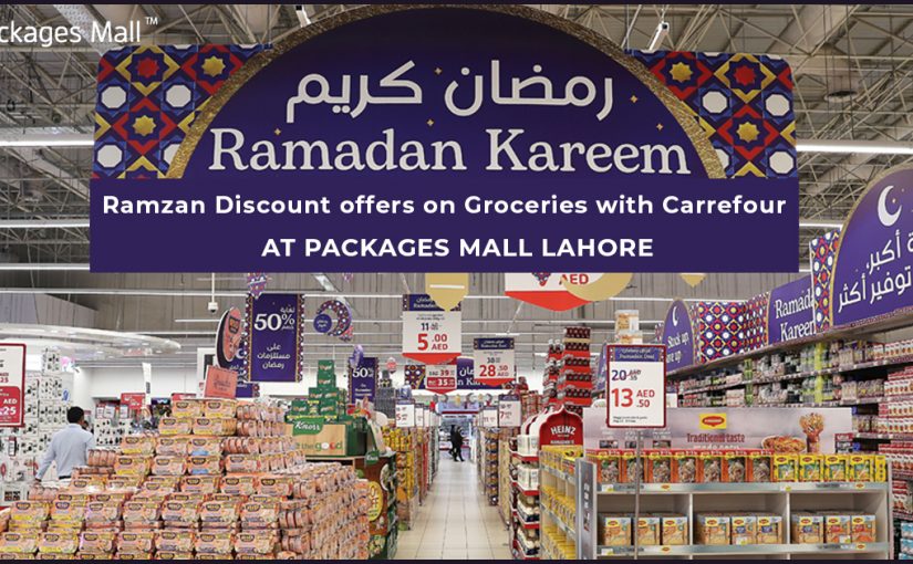 Ramzan Discount offers on Groceries with Carrefour in Lahore at Packages Mall