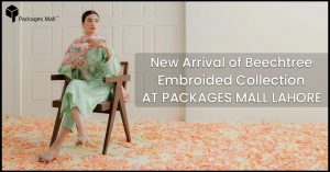 Beechtree New Embroided Collection At Packages Mall
