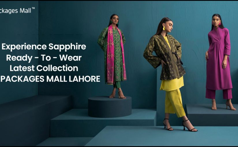 Experience Sapphire Ready-to-Wear Latest Collection at Packages Mall